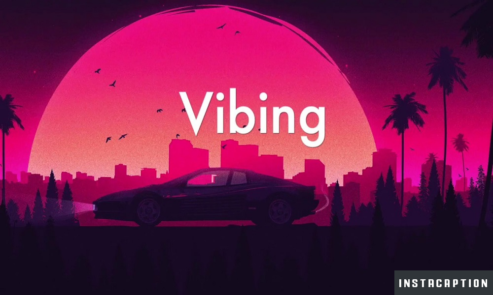 Vibing Captions For Instagram